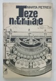 TEZE NETERMINATE de MARTA PETREU , 1991 , PREZINTA INSEMNARI SI SUBLINIERI , EDITIA I *