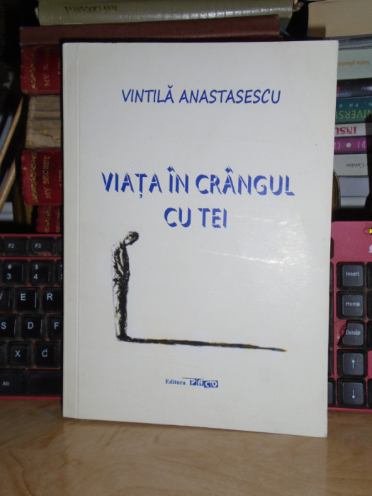 VINTILA ANASTASESCU - VIATA IN CRANGUL CU TEI , 2012 , CU AUTOGRAF !!! *