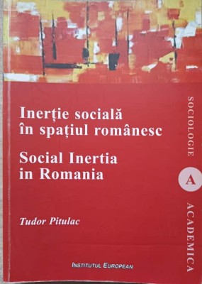 INERTIE SOCIALA IN SPATIUL ROMANESC. SOCIAL INERTIA IN ROMANIA-TUDOR PITULAC foto