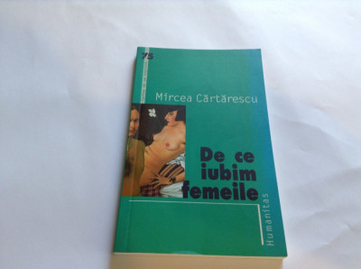 MIRCEA CARTARESCU - DE CE IUBIM FEMEILE--RF15/3 foto
