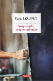 Noaptea plec, noaptea ma-ntorc - Florin Lazarescu - Editura Polirom