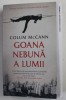 GOANA NEBUNA A LUMII de COLUM McCANN , 2021