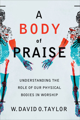 A Body of Praise: Understanding the Role of Our Physical Bodies in Worship foto