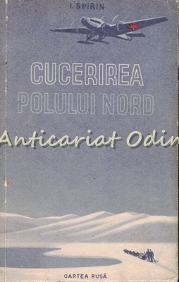 Cucerirea Polului Nord - I. Spirin - Tiraj: 5100 Exemplare foto