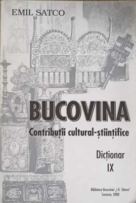 BUCOVINA. CONTRIBUTII CULTURAL-STIINTIFICE. DICTIONAR IX-EMIL SATCO foto