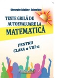 Teste grila de autoevaluare la matematica pentru clasa a VIII-a