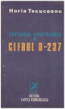 Horia Tecuceanu - Capitanul Apostolescu si cifrul D-237 - 127240