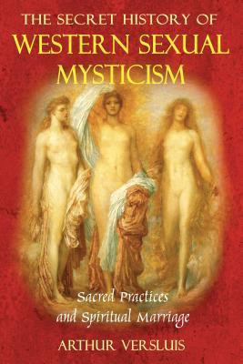 The Secret History of Western Sexual Mysticism: Sacred Practices and Spiritual Marriage foto