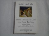 DESPRE MISTERUL LUI LAZAR SI AL CELOR TREI IOAN - Judith von HALLE