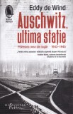 Eddy de Wind - Auschwitz, ultima statie. Povestea mea din lagar 1943-1945