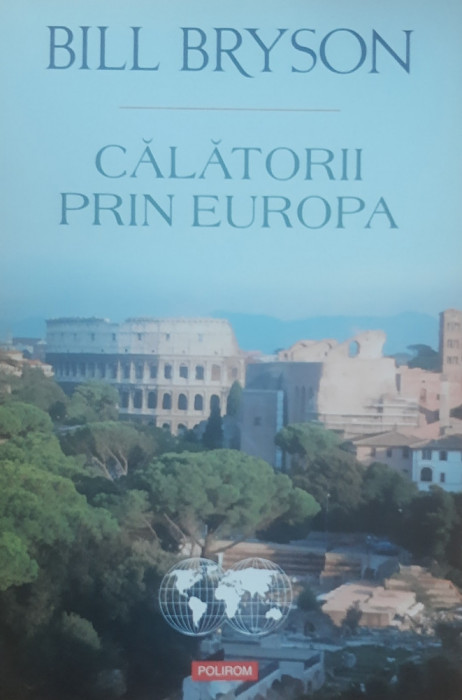 CALATORII PRIN EUROPA - BILL BRYSON - ED. POLIROM, 2015