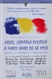 Arad. Capitala politica a Marii Uniri de la 1918. Studii, relatari, documente