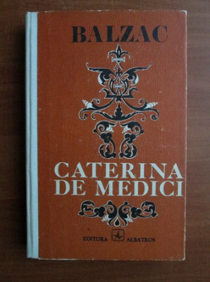 Balzac - Caterina de Medici (1975, editie cartonata) foto
