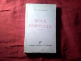 1. Dinu Constantinescu - Buna Dimineata - Ed. Universul 1943 , 228 pag