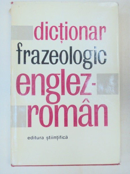 DICTIONAR FRAZEOLOGIC ENGLEZ-ROMAN BUCURESTI 1967