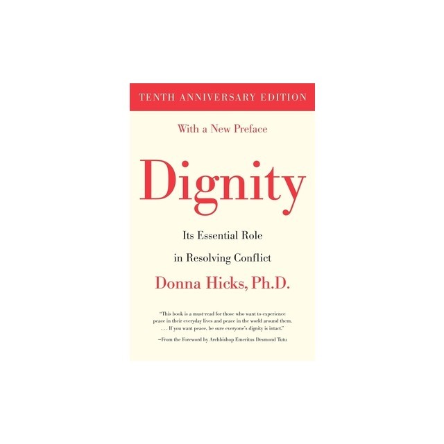 Dignity: Its Essential Role in Resolving Conflict