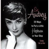 So Audrey 59 Ways To Put A Little Hepburn In Your Step
