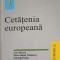 CETATENIA EUROPEANA-IOAN MURARU, ELENA SIMINA TANASESCU, GHEORGHE IANCU, STEFAN DEACONU, MIHAI HORIA CUC-278312