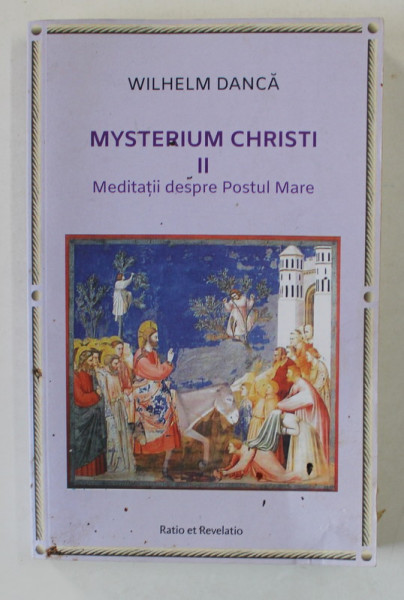 MYSTERIUM CHRISTI , VOLUMUL II : MEDITATII DESPRE POSTUL MARE de WILHELM DANCA , 2021, PREZINTA MICI DEFECTE LA BLOCUL DE FILE *