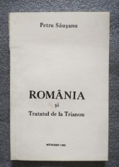 Petru Săuşanu - Rom&amp;acirc;nia şi Tratatul de la Trianon (Munchen, 1985; tiraj 500 ex.) foto
