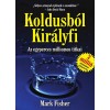 Koldusb&oacute;l Kir&aacute;lyfi - Az egyperces milliomos titkai - Mark Fisher