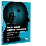 Reactia sociala impotriva criminalitatii. Supravegherea si asistenta postpenala. Editia a II-a, revazuta si adaugita - Maria Sandu