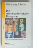 DIE REFORMPADAGOGISCHE BEWEGUNG , 1900 - 1932 , EINE EINFUHRENDE DARSTELLUNG von WOLFGANG SCHEIBE , 1999