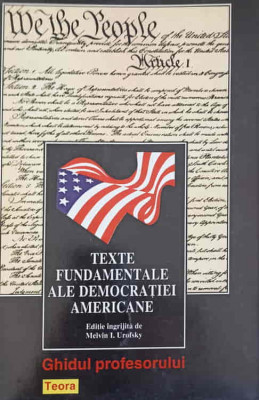 TEXTE FUNDAMENTALE ALE DEMOCRATIEI AMERICANE-EDITIE INGRIJITA DE MELVIN I. UROFSKY foto