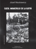 Cazul Masacrului de la Katyn | Jozef Mackiewicz, Casa Cartii de Stiinta