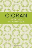 Cumpara ieftin Exercitii De Admiratie, Emil Cioran - Editura Humanitas