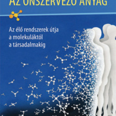 Az önszervező anyag - Az élő rendszerek útja a molekuláktól a társadalmakig - Gazsó-Fodor István