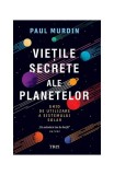Viețile secrete ale planetelor - Paperback brosat - Paul Murdin - Trei