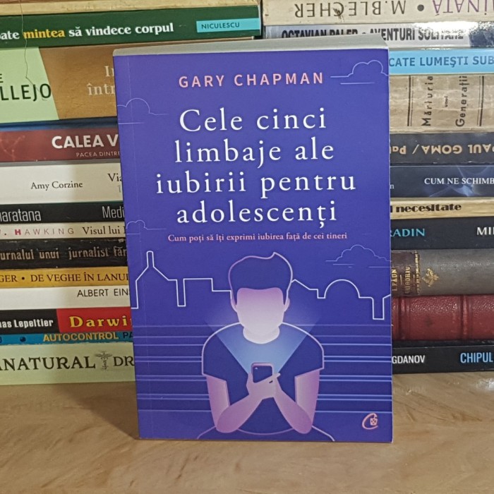 GARY CHAPMAN - CELE CINCI LIMBAJE ALE IUBIRII PENTRU ADOLESCENTI , 2018 *