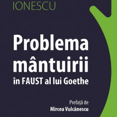 Problema mantuirii in Faust al lui Goethe, Nae Ionescu, pref. Mircea Vulcanescu