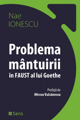 Problema mantuirii in Faust al lui Goethe, Nae Ionescu, pref. Mircea Vulcanescu foto