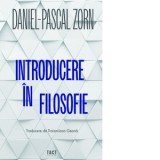 Introducere in filosofie - Daniel‑Pascal Zorn, Traian‑Ioan Geana