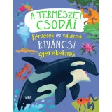 A term&eacute;szet csod&aacute;i - K&eacute;rd&eacute;sek &eacute;s v&aacute;laszok k&iacute;v&aacute;ncsi gyerekeknek