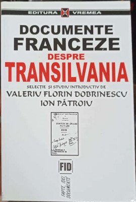 DOCUMENTE FRANCEZE DESPRE TRANSILVANIA-VALERIU FLORIN DOBRINESCU, ION PATROIU foto