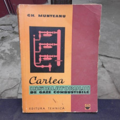 CARTEA INSTALATORULUI DE GAZE COMBUSTIBILE - GH. MUNTEANU, EDITIA I