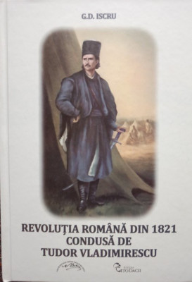 G. D. Iscru - Revolutia Romana din 1821 condusa de Tudor Vladimirescu (2017) foto