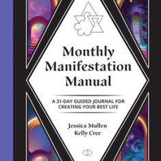 Monthly Manifestation Manual: A 31-Day Guided Journal to Create Your Best Life