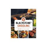 Blackstone(r) Griddling: The Ultimate Guide to Show-Stopping Recipes on Your Outdoor Gas Griddle