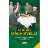 I se spunea Machiavelli. Ștefan Andrei &icirc;n dialog cu Lavinia Betea
