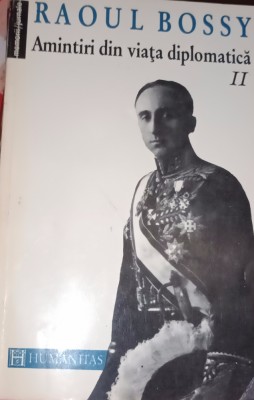 AMINTIRI DIN VIATA DIPLOMATICA RAOUL BOSSY II foto