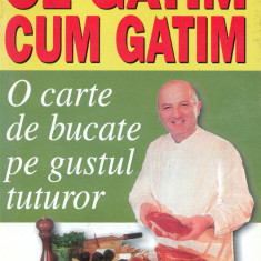 Ce gatim, cum gatim - o carte de bucate pe gustul tuturor