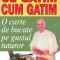 Ce gatim, cum gatim - o carte de bucate pe gustul tuturor