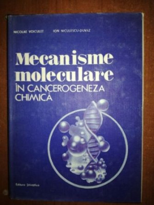 Mecanisme moleculare in cancerogeneza chimica- Nicolae Voiculet, Ion Niculescu-Duvaz foto
