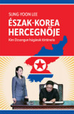 &Eacute;szak-Korea hercegnője - Kim Dzsongun h&uacute;g&aacute;nak t&ouml;rt&eacute;nete - Sung-Yoon Lee