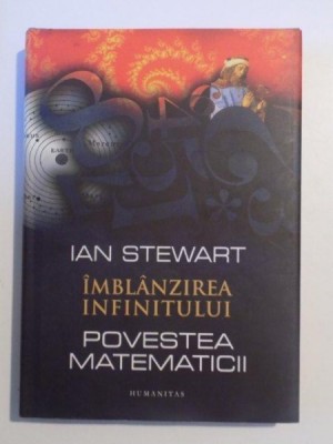 IMBLANZIREA INFINITULUI , POVESTEA MATEMATICII de IAN STEWART , 2011 foto