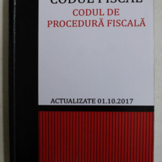 CODUL FISCAL , CODUL DE PROCEDURA FISCALA , ACTUALIZATE 01. 10. 2017 de SORIN - ADRIAN PREDESCU , 2017